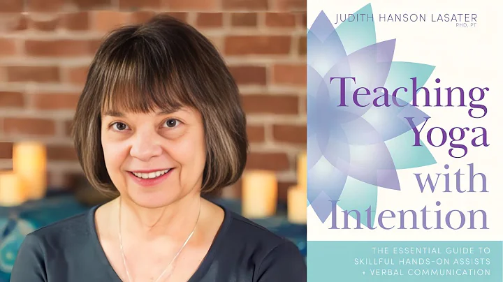 Judith Hanson Lasater ~ Teaching Yoga With Intenti...