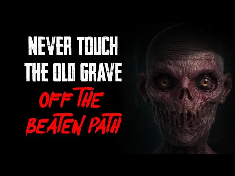 "Never Touch The Old Grave Off The Beaten Path" | Creepypasta | Horror Story