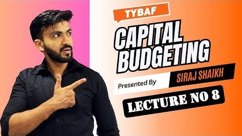 #8 Capital Budgeting || TYBAF || SEM 5 | F M | Siraj Shaikh | B.Com/M.Com/CA/CS/CWA |