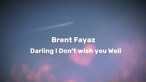 Brent Fayaz _ Darling I don't wish you we'll song lyrics ☕