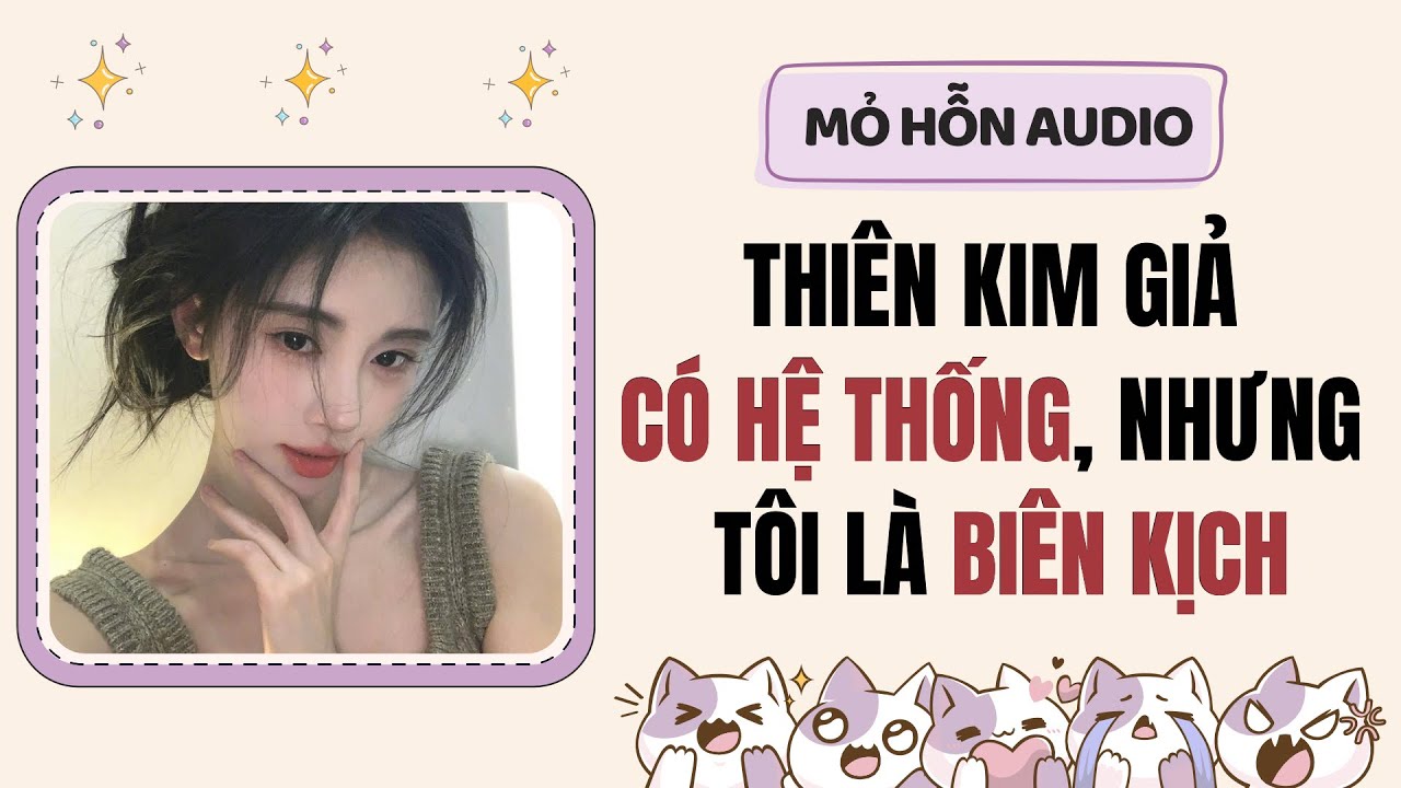 Full audio | Thiên kim giả có hệ thống, nhưng tôi là biên kịch | Mỏ Hỗn Audio #truyenaudio 