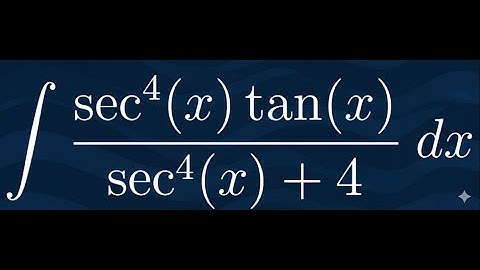 solving integral sec^4(x) tan(x) over sec^4(x) plus 4