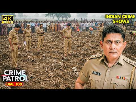 पूरे खेत की खुदाई में निकले 100 कंकाल… गांव में मचा हड़कंप | Best Of Crime Patrol | Real Crime