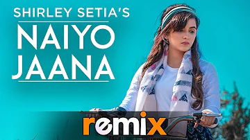 Naiyo Jaana (Remix) | Shirley Setia | Ravi Singhal | Latest Remix Songs 2019 | Speed Records