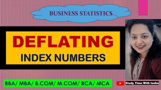 Lec IN11. Deflating of Index Numbers | Index Numbers|Business Statistics|BBA| MBA|BCA| MCA|BCOM|MCOM