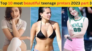 Top 10 most beautiful teenage prntars 2023 part 3