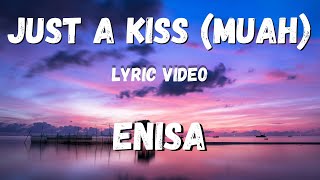 ENISA - Just A Kiss Muah (lyric Video)