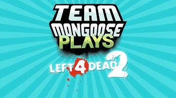 Team Mongoose Plays - 027 - L4D2