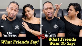 What Friends Say vs. What Friends Want To Say