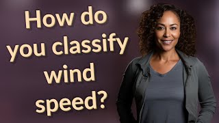 How do you classify wind speed?
