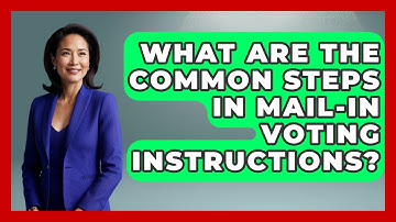 What Are the Common Steps in Mail-In Voting Instructions? | First Time Voter Expert News