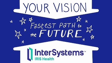 Achieve your vision faster with InterSystems IRIS for Health