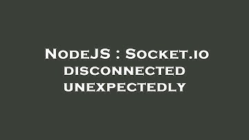 NodeJS : Socket.io disconnected unexpectedly