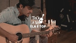 Video thumbnail of "Ela é Top - Gui Heleodoro (Toca a Sua) Nossa Toca"