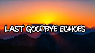 Last Goodbye Echoes -Tony Sun | sad song lyric
