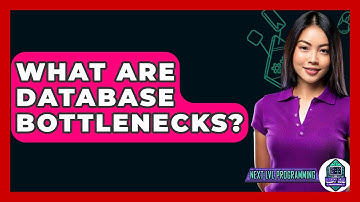 What Are Database Bottlenecks? - Next LVL Programming