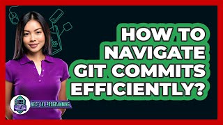 How To Navigate Git Commits Efficiently? - Next LVL Programming