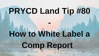 PRYCD Land Tip #80 - How to White Label a Comp Report