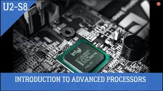U2 - S8 :: INTRODUCTION TO ADVANCED PROCESSORS