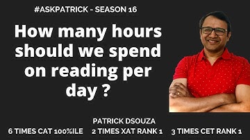 How many hours should we spend on reading per day? | AskPatrick |Patrick Dsouza| 6 times CAT 100%ile