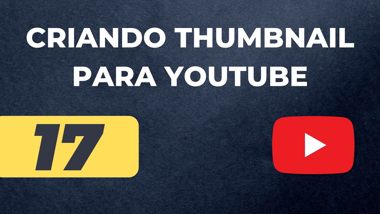 AULA 17: Como Fazer Miniatura para Vídeos do YouTube - YouTube