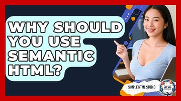 Why Should You Use Semantic HTML? - Simple HTML Studio