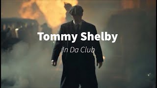 Tommy Shelby ( In Da Club )