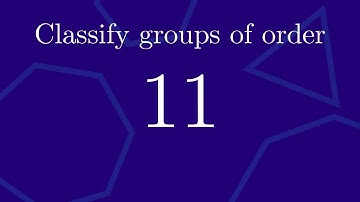 Classify all groups of order 11 up to isomorphism