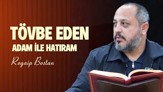 Tövbe Eden Adam İle Hatıram - Regaip Bostan
