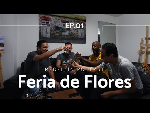 Feria De Flores - Medellin Podcast Ep. 01