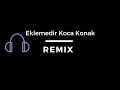 Eklemedir Koca Konak Remix