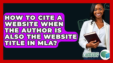 How To Cite A Website When The Author Is Also The Website Title In MLA? - The Language Library