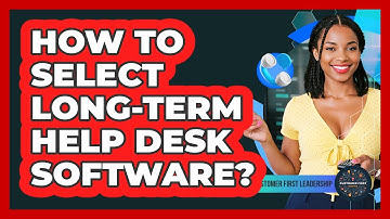 How To Select Long-Term Help Desk Software?
