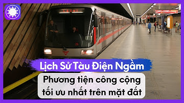 Lịch Sử Tàu Điện Ngầm - Phương Tiện Công Cộng Tối Ưu Nhất Trên Mặt Đất