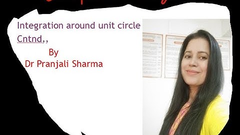 Integration around unit circle cntnd
