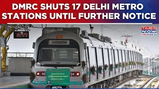 DMRC Shuts 17 Delhi Metro Stations Until Further Notice | Key Interchange Services Remain Open