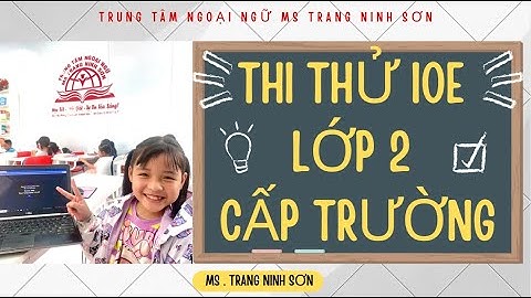 THI THỬ IOE CẤP TRƯỜNG LỚP 2 CÙNG EM KHÁNH VI TẠI TTNN MS TRANG NINH SƠN