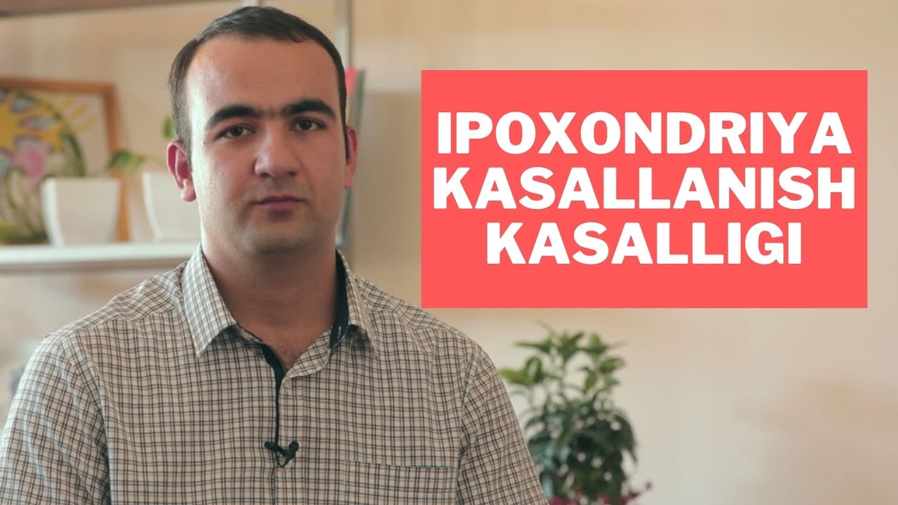 Ipoxondriya | Kasallanish - kasalligi | Sardor Dursunov | Klinik psixolog