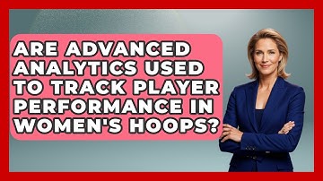 Are Advanced Analytics Used to Track Player Performance in Women