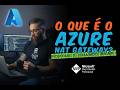 O que é o Azure NAT Gateway? Porque e quando usar ?