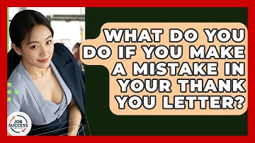 What Do You Do If You Make A Mistake In Your Thank You Letter? - Job Success Network