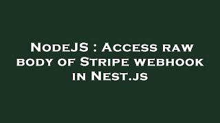 NodeJS : Access raw body of Stripe webhook in Nest.js