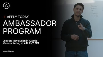 ATLANT 3D Ambassador Program – Shape the Future of Atomic Manufacturing! 🚀