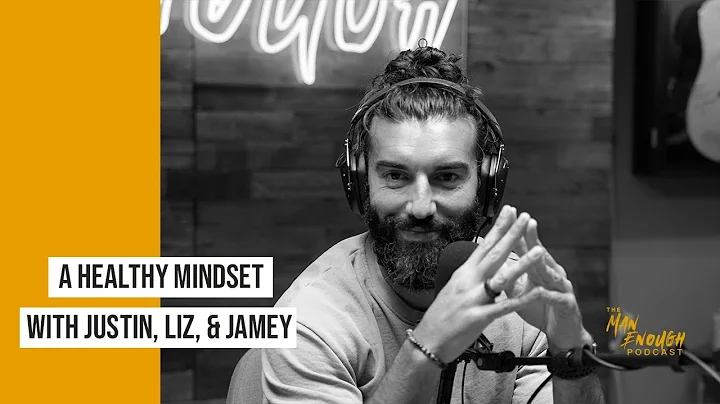Creating a Healthy Mindset with Justin, Jamey and ...