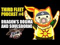 Third Fleet Podcast #4 - Soulsborne & Dragon's Dogma