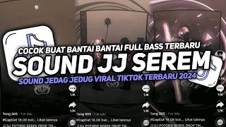 DJ SOUND JJ SEREM COCOK BUAT MODE BANTAI FULL BASS MENGKANE JEDAG JEDUG VIRAL TIKTOK TERBARU 2024