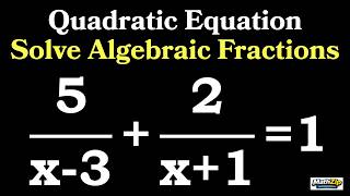 Solve Algebraic Fractions | Quadratic Equation | Find x