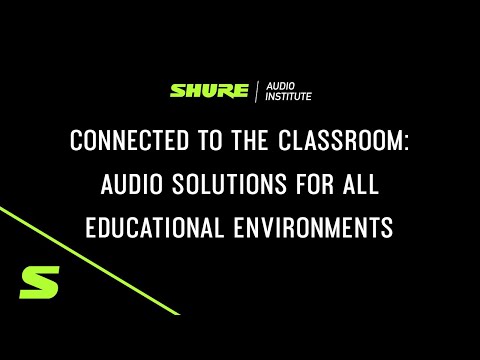 Webinar: Audio Solutions for All Educational Environments | Shure