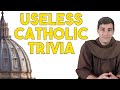 18 Straight Minutes of Useless Catholic Trivia