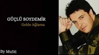 Güçlü Soydemir - Gelde Ağlama